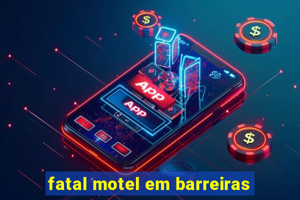 fatal motel em barreiras